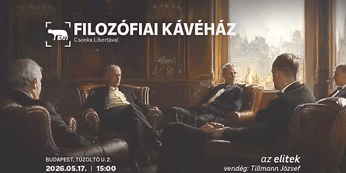 Filoz\u00f3fiai K\u00e1v\u00e9h\u00e1z Libert\u00e1val | Az elitek | Vend\u00e9g: Tillmann J\u00f3zsef