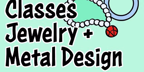 Summer Metal Design and Jewelry Classes