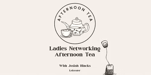 Josiah Hincks Ladies Networking Afternoon Tea (Leicester)