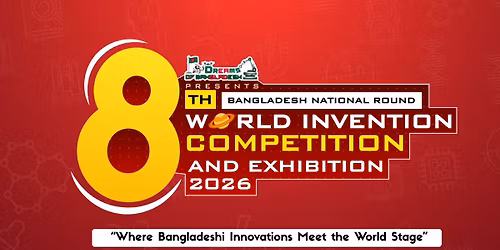 8th World Invention Competition & Exhibition (WICE) 2026 \u2013 Bangladesh National Round (Season 2) 