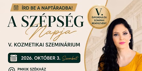 Sz\u00e9ps\u00e9g Napja V. Kozmetikai Szemin\u00e1rium