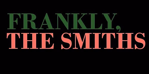 Frankly, The Smiths\/ The Fulford Arms York\/  Saturday 1st May MATINEE show