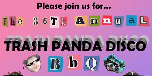 THE 36th ANNUAL TRASH PANDA DISCO MEMORIAL BBQ
