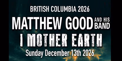 MATTHEW GOOD AND HIS BAND with I MOTHER EARTH at The Royal Theatre (Victoria BC)