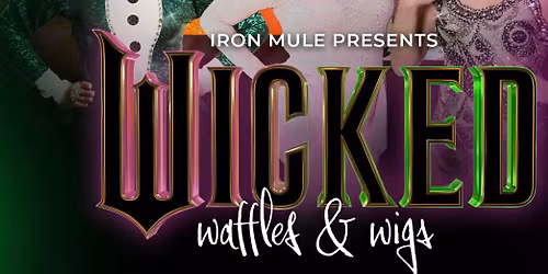 Wicked Waffles and Wigs Drag Show at Iron Mule! 