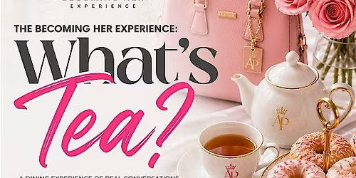 Becoming Her Experience: What\u2019s Tea?