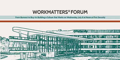 Workmatters Forum: From Burnout to Buy-in: Building a Culture that Works