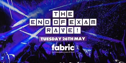 THE END OF EXAMS RAVE @ FABRIC! - FIRST 400 TICKETS ONLY \u00a33!