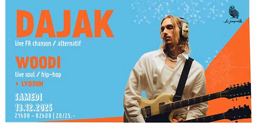 DAJAK (live, FR, chanson \/ alternatif), WOODI (live, soul \/ hip-hop) + LYOSUN (dj-set)