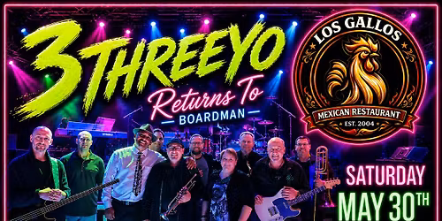 SATURDAY MAY 30TH 3THREEYO RETURNS TO BOARDMAN LOS GALLOS