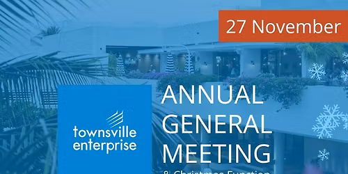 Townsville Enterprise 34th Annual General Meeting + Christmas Function
