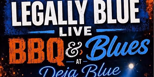 LEGALLY BLUE LIVE: BBQ & Blues at Deja Blue