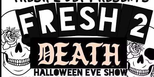 FRESH 2 DEATH [ HALLOWEEN EVE SHOW]