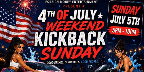 4TH OF JULY WEEKEND KICKBACK SUNDAY Keep the holiday weekend going