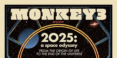 Monkey3 \/ 2025: A Space Odyssey. From the Origin of Life to the End of the Universe