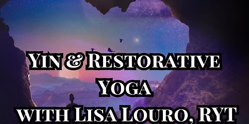Yin & Restorative Yoga with Lisa Louro, RYT