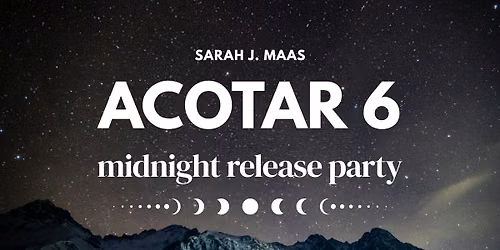 ACOTAR 6 Midnight Release Party (A Court of Splintered Harmony)