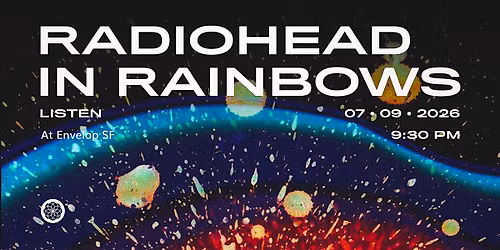 Radiohead - In Rainbows : LISTEN | Envelop SF  (9:30pm)