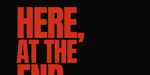 Here, At The End: A Pre-Apocalyptic Dark Comedy