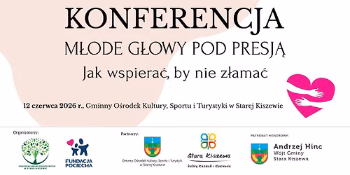 \u201eM\u0141ODE G\u0141OWY POD PRESJ\u0104. Jak wspiera\u0107, by nie z\u0142ama\u0107\u201d - konferencja w Starej Kiszewie