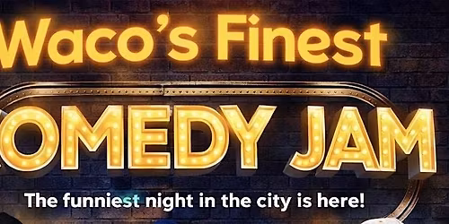 Waco\u2019s Finest Comedy Jam