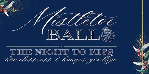 Mistletoe Ball 2025 The Night To Kiss Homelessness & Hunger Goodbye