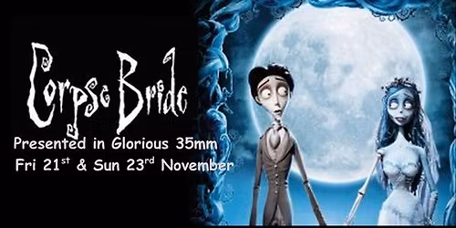 TIm Burtons CORPSE BRIDE (PG) Presented in Glorious 35mm