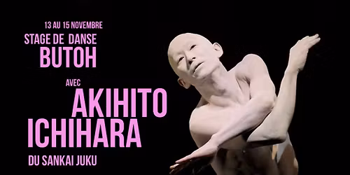 STAGE DE BUTOH AVEC AKIHITO ICHIHARA \u00c0 PARIS