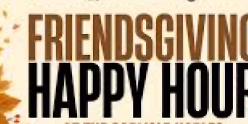 Friendsgiving Happy Hour