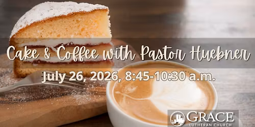Cake & Coffee with Pastor Huebner