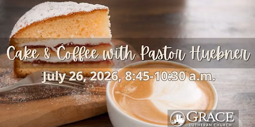 Cake & Coffee with Pastor Huebner