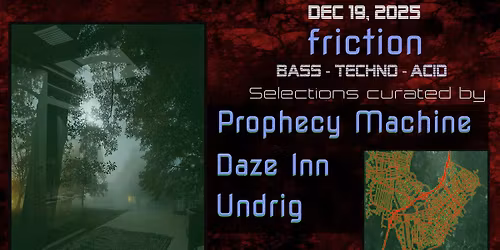 Friction feat Prophecy Machine, Daze Inn & Undrig