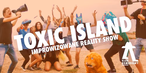 Toxic island \u2013 improwizowany reality show [22.08]
