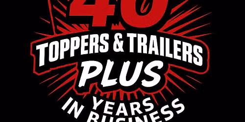 \ud83c\udf89 Toppers & Trailers Plus 40th Anniversary Celebration!