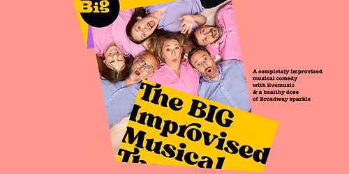 The BIG Improvised Musical: Improv Comedy Show