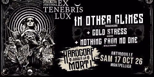 EX TENEBRIX LUX 2026 | HARDCORE JUSQU'\u00c0 LA MORT : IN OTHER CLIMES + COLD STRESS + NFNO | ANTIROUILLE