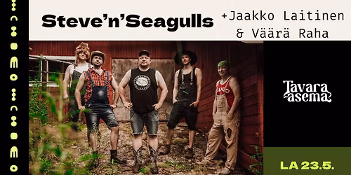 Steve'n'Seagulls, Jaakko Laitinen & V\u00e4\u00e4r\u00e4 Raha 23.5. | Tavara-asema