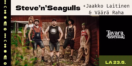 Steve'n'Seagulls, Jaakko Laitinen & V\u00e4\u00e4r\u00e4 Raha 23.5. | Tavara-asema