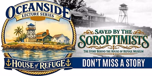 OCEANSIDE LECTURE SERIES-Saved by the Soroptimists