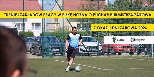 Turniej Zak\u0142ad\u00f3w Pracy w Pi\u0142k\u0119 No\u017cn\u0105 o Puchar Burmistrza \u017barowa - DNI \u017bAROWA 2026