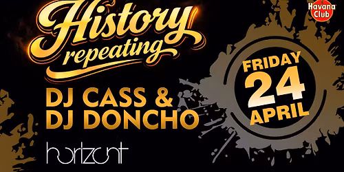 HORIZONT EVENTS: HISTORY REPEATING - DJ DONCHO & DJ CASS