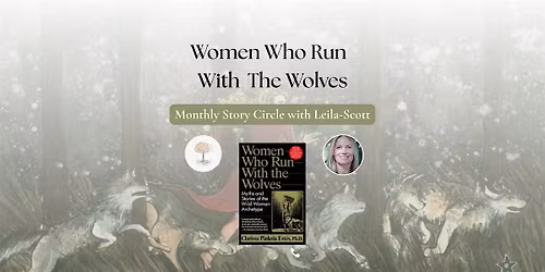 Women Who Run With the Wolves \u2013 Monthly Story Circle with Leila-Scott