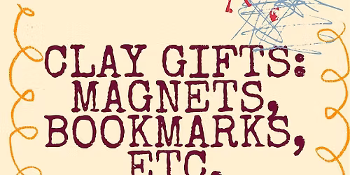 Clay Gifts: Magnets, Bookmarks, etc.