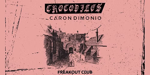 Crocodiles, Caron Dimonio | Freakout Club