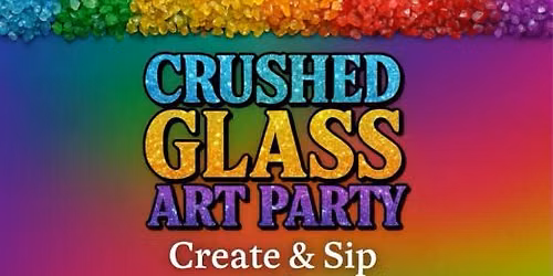  "Crushed Glass Art Party" In-Studio Party!
