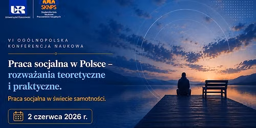 VI OG\u00d3LNOPOLSKA KONFERENCJA NAUKOWA - PRACA SOCJALNA W \u015aWIECIE SAMOTNO\u015aCI. 