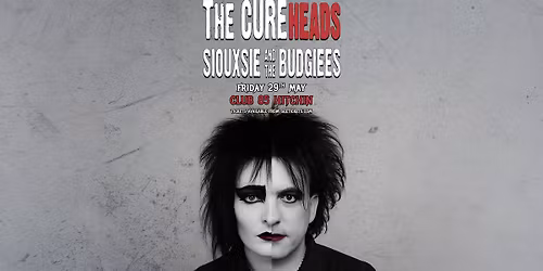 THE CUREHEADS + SIOUXSIE & THE BUDGIEES - Fri 29th May, Club 85, Hitchin 