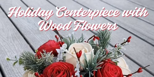 Holiday Centerpiece with Wood Flowers