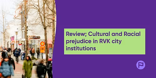 Cultural and Racial Prejudice in Reykjav\u00edk City Institutions: Report findings and next steps