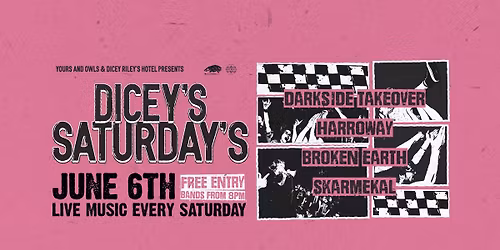 DICEY'S SATURDAYS X DARKSIDE TAKEOVER w\/ Harroway \/\/ Broken Earth \/\/ Skarmekal